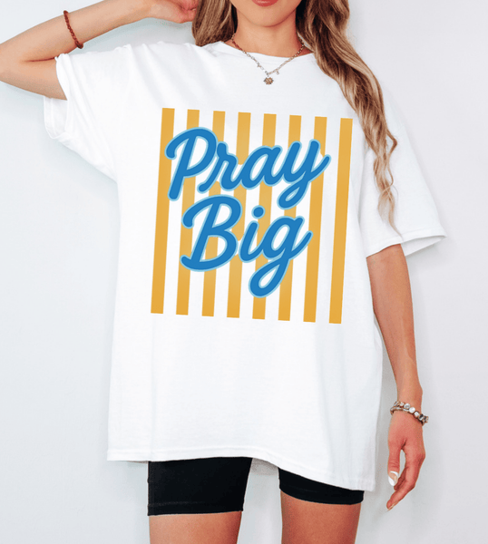 Pray Big Tshirt - The Pointe Boutique